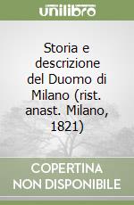 Storia e descrizione del Duomo di Milano (rist. anast. Milano, 1821)