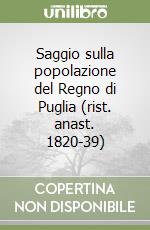 Saggio sulla popolazione del Regno di Puglia (rist. anast. 1820-39) libro