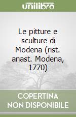 Le pitture e sculture di Modena (rist. anast. Modena, 1770) libro