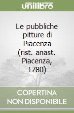 Le pubbliche pitture di Piacenza (rist. anast. Piacenza, 1780) libro