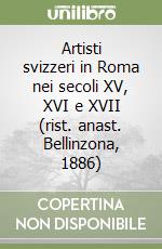 Artisti svizzeri in Roma nei secoli XV, XVI e XVII (rist. anast. Bellinzona, 1886) libro