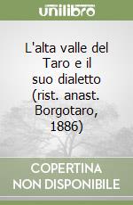 L'alta valle del Taro e il suo dialetto (rist. anast. Borgotaro, 1886)