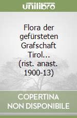 Flora der gefürsteten Grafschaft Tirol... (rist. anast. 1900-13)