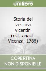 Storia dei vescovi vicentini (rist. anast. Vicenza, 1786)