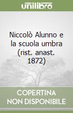 Niccolò Alunno e la scuola umbra (rist. anast. 1872)