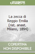 La zecca di Reggio Emilia (rist. anast. Milano, 1894)