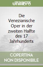 Die Venezianische Oper in der zweiten Halfte des 17 Jahrhunderts