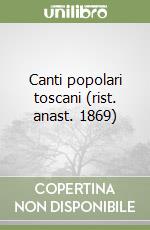 Canti popolari toscani (rist. anast. 1869) libro