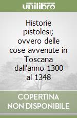 Historie pistolesi; ovvero delle cose avvenute in Toscana dall'anno 1300 al 1348 libro