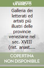 Galleria dei letterati ed artisti più illustri delle provincie veneziane nel sec. XVIII (rist. anast. Venezia, 1822-1824) libro
