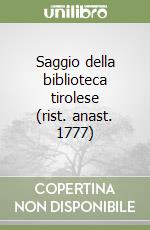 Saggio della biblioteca tirolese (rist. anast. 1777) libro