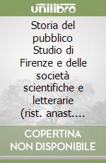 Storia del pubblico Studio di Firenze e delle società scientifiche e letterarie (rist. anast. 1810)