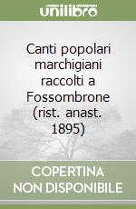 Canti popolari marchigiani raccolti a Fossombrone (rist. anast. 1895) libro