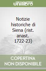 Notizie historiche di Siena (rist. anast. 1722-23) libro