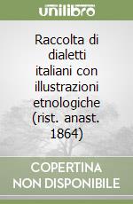 Raccolta di dialetti italiani con illustrazioni etnologiche (rist. anast. 1864) libro