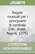 Regole musicali per i principianti di cembalo (rist. anast. Napoli, 1775)