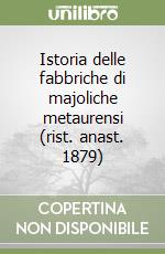 Istoria delle fabbriche di majoliche metaurensi (rist. anast. 1879) libro