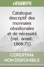 Catalogue descriptif des monnaies obsidionales et de nécessité (rist. anast. 1868-71) libro