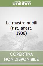 Le mastre nobili (rist. anast. 1938) libro