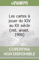 Les cartes à jouer du XIV au XX siècle (rist. anast. 1906)