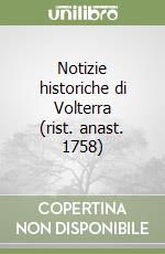 Notizie historiche di Volterra (rist. anast. 1758) libro