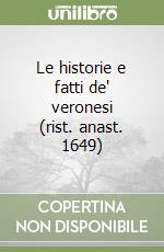 Le historie e fatti de' veronesi (rist. anast. 1649)