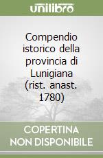 Compendio istorico della provincia di Lunigiana (rist. anast. 1780) libro