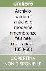 Archivio patrio di antiche e moderne rimembranze felsinee (rist. anast. 1853-60) libro