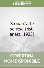 Storia d'arte senese (rist. anast. 1923) libro