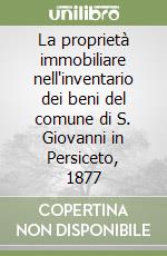 La proprietà immobiliare nell'inventario dei beni del comune di S. Giovanni in Persiceto, 1877 libro