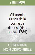 Gli uomini illustri della comasca diocesi (rist. anast. 1784)