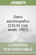 Diario autobiografico 1535-41 (rist. anast. 1907)