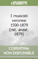 I musicisti veronesi 1500-1879 (rist. anast. 1879)