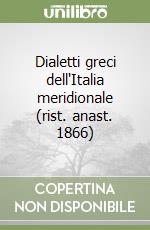 Dialetti greci dell'Italia meridionale (rist. anast. 1866) libro