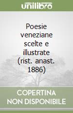 Poesie veneziane scelte e illustrate (rist. anast. 1886) libro