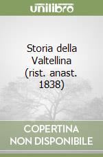 Storia della Valtellina (rist. anast. 1838) libro