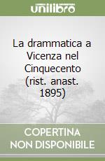 La drammatica a Vicenza nel Cinquecento (rist. anast. 1895) libro