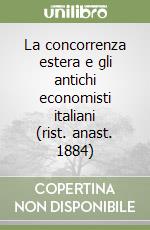 La concorrenza estera e gli antichi economisti italiani (rist. anast. 1884)