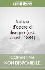 Notizia d'opere di disegno (rist. anast. 1884) libro