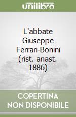 L'abbate Giuseppe Ferrari-Bonini (rist. anast. 1886)