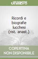 Ricordi e biografie lucchesi (rist. anast.) libro