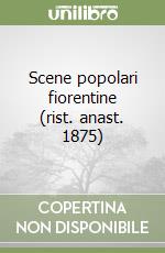 Scene popolari fiorentine (rist. anast. 1875)