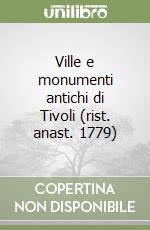 Ville e monumenti antichi di Tivoli (rist. anast. 1779) libro