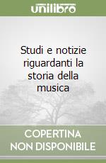 Studi e notizie riguardanti la storia della musica libro