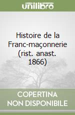 Histoire de la Franc-maçonnerie (rist. anast. 1866) libro