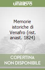 Memorie istoriche di Venafro (rist. anast. 1824) libro