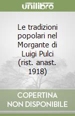 Le tradizioni popolari nel Morgante di Luigi Pulci (rist. anast. 1918) libro