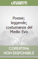 Poesie; leggende; costumanze del Medio Evo libro