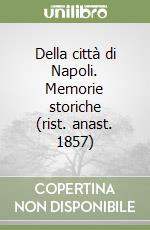Della città di Napoli. Memorie storiche (rist. anast. 1857) libro