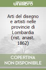 Arti del disegno e artisti nelle provincie di Lombardia (rist. anast. 1862) libro